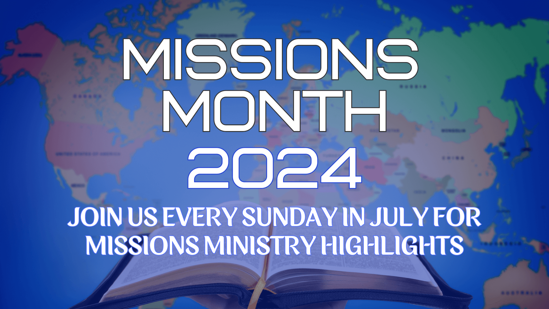 world map with bible at the bottom, overlayed with MIssions Month 2024, join us every sunday in July for missions ministry highlights